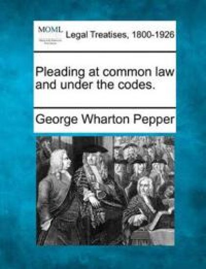 Pleading at Common Law and Under the Codes.