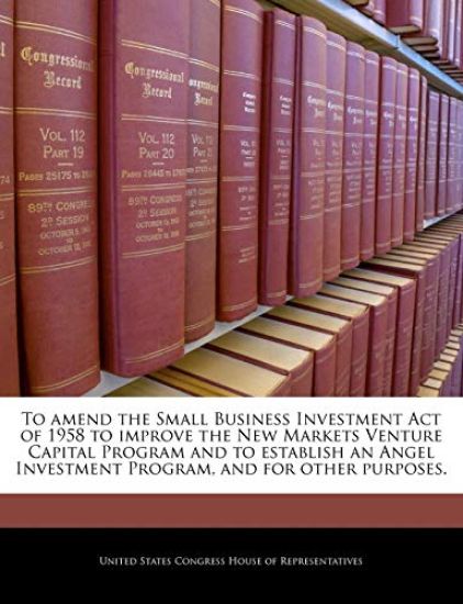 To Amend the Small Business Investment Act of 1958 to Improve the New Markets Venture Capital Program and to Establish an Angel Investment Program, and for Other Purposes.