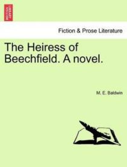 The Heiress of Beechfield. a Novel.
