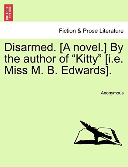 Disarmed. [A Novel.] by the Author of "Kitty" [I.E. Miss M. B. Edwards].