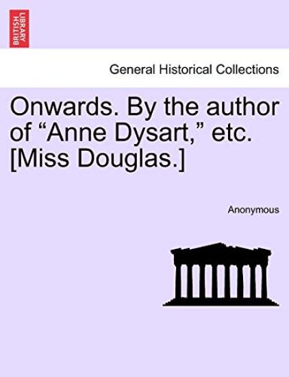 Onwards. by the Author of "Anne Dysart," Etc. [Miss Douglas.]