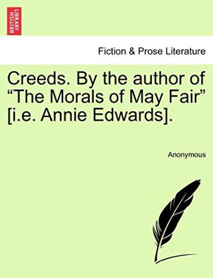 Creeds. by the Author of "The Morals of May Fair" [I.E. Annie Edwards].