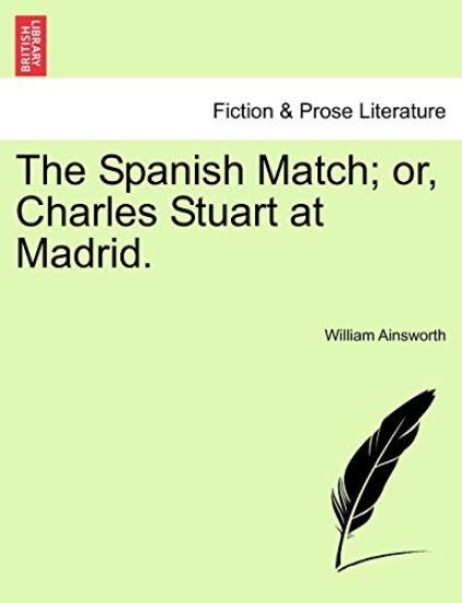 The Spanish Match; Or, Charles Stuart at Madrid.