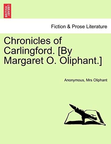Chronicles of Carlingford. [By Margaret O. Oliphant.]