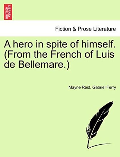 A Hero in Spite of Himself. (from the French of Luis de Bellemare.)
