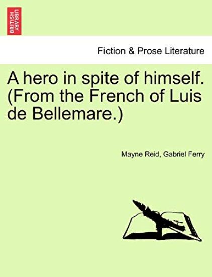 A Hero in Spite of Himself. (from the French of Luis de Bellemare.)