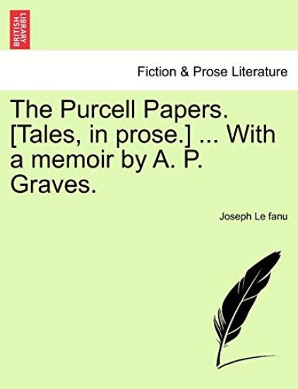 The Purcell Papers. [Tales, in Prose.] ... with a Memoir by A. P. Graves. Vol. II