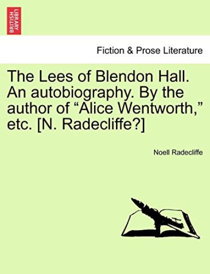 The Lees of Blendon Hall. an Autobiography. by the Author of Alice Wentworth, Etc. [N. Radecliffe?] Vol. I.
