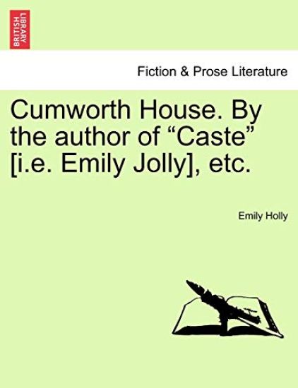Cumworth House. by the Author of "Caste" [I.E. Emily Jolly], Etc.