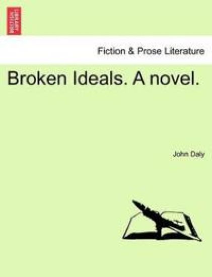 Broken Ideals. a Novel.