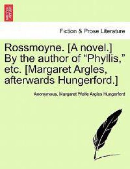 Rossmoyne. [A Novel.] by the Author of "Phyllis," Etc. [Margaret Argles, Afterwards Hungerford.]