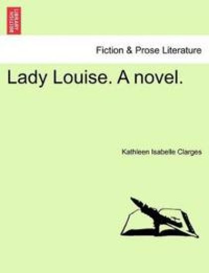 Lady Louise. a Novel.