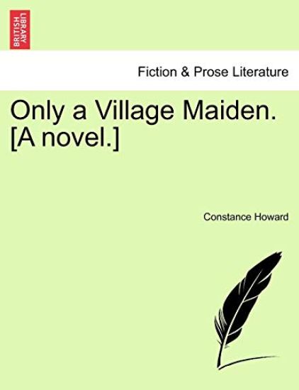 Only a Village Maiden. [A Novel.]