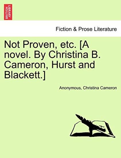Not Proven, Etc. [A Novel. by Christina B. Cameron, Hurst and Blackett.]