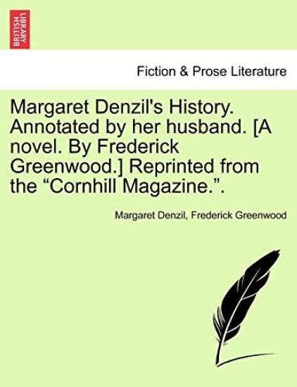 Margaret Denzil's History. Annotated by Her Husband. [A Novel. by Frederick Greenwood.] Reprinted from the Cornhill Magazine.. Vol. II.