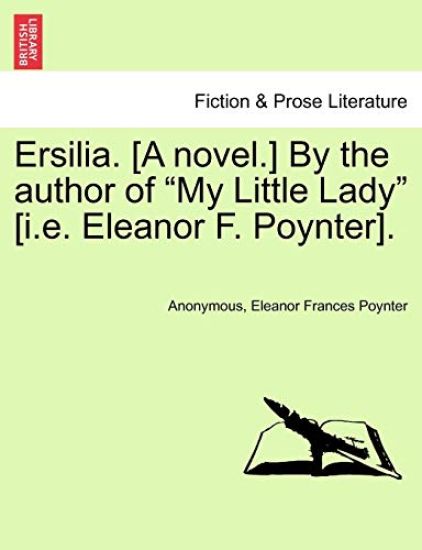 Ersilia. [A Novel.] by the Author of "My Little Lady" [I.E. Eleanor F. Poynter].