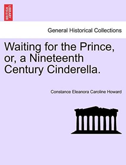 Waiting for the Prince, Or, a Nineteenth Century Cinderella.