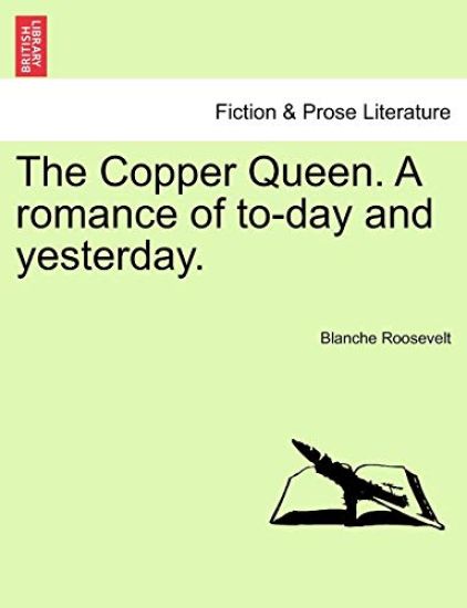 The Copper Queen. a Romance of To-Day and Yesterday.