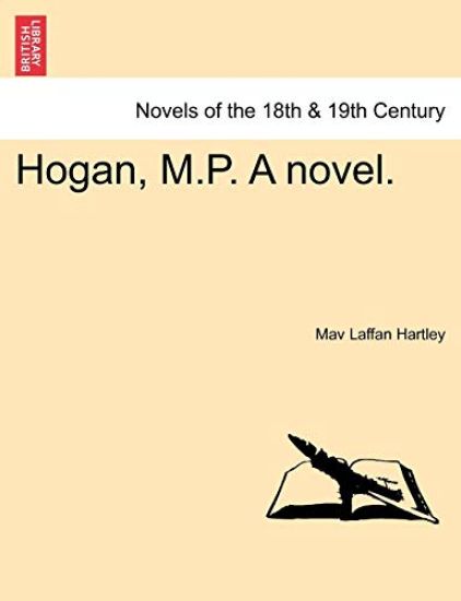Hogan, M.P. a Novel. Vol. I.