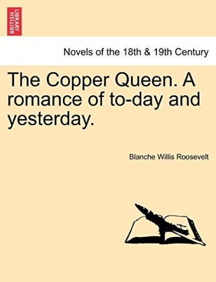 The Copper Queen. a Romance of To-Day and Yesterday.