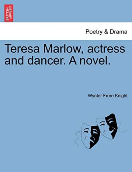 Teresa Marlow, Actress and Dancer. a Novel.