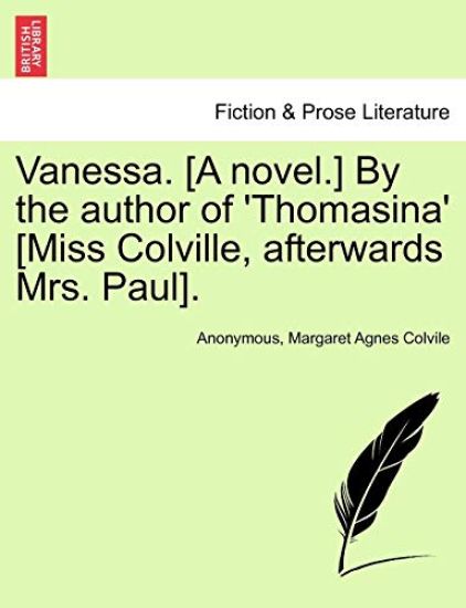 Vanessa. [A Novel.] by the Author of 'Thomasina' [Miss Colville, Afterwards Mrs. Paul].