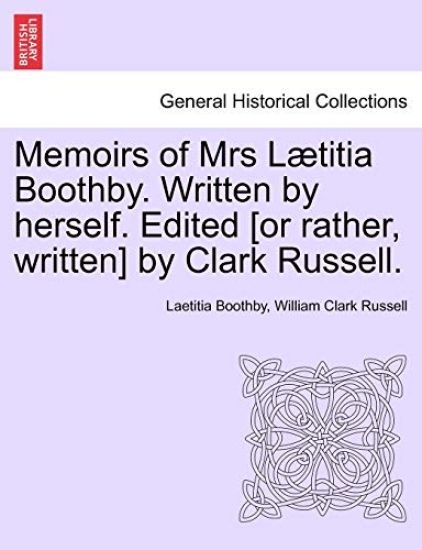 Memoirs of Mrs L Titia Boothby. Written by Herself. Edited [Or Rather, Written] by Clark Russell.