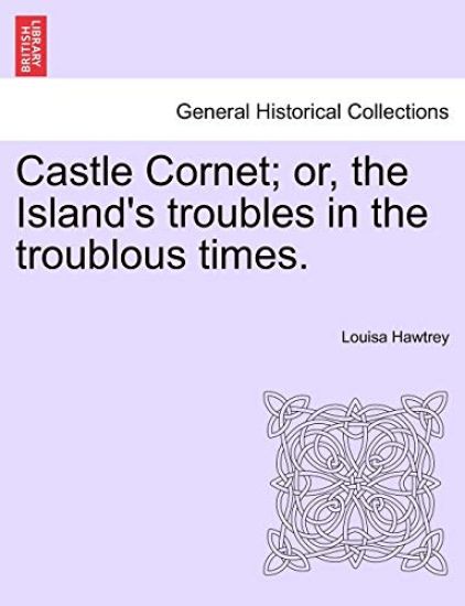 Castle Cornet; Or, the Island's Troubles in the Troublous Times.
