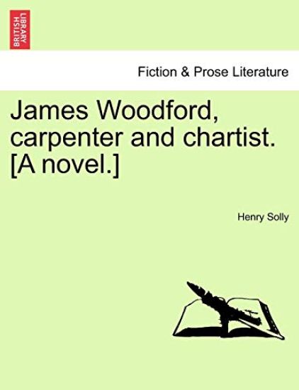 James Woodford, Carpenter and Chartist. [A Novel.] Vol. I.