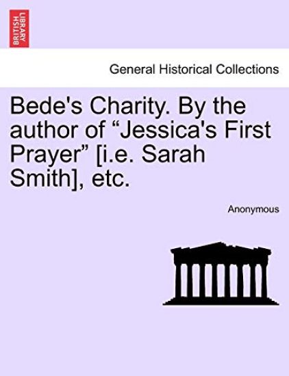 Bede's Charity. by the Author of "Jessica's First Prayer" [I.E. Sarah Smith], Etc.