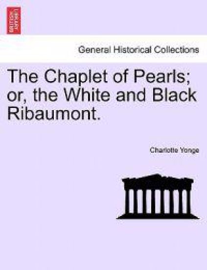 The Chaplet of Pearls; Or, the White and Black Ribaumont.