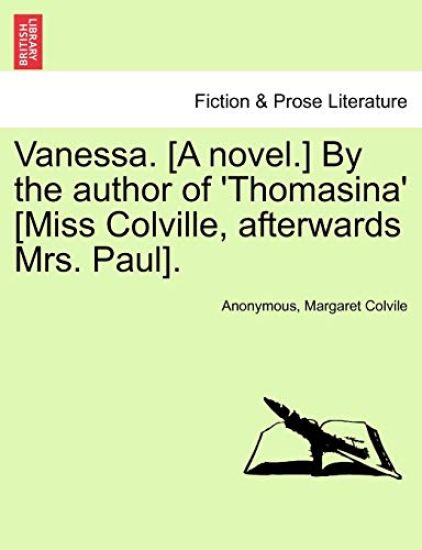 Vanessa. [A Novel.] by the Author of 'Thomasina' [Miss Colville, Afterwards Mrs. Paul].