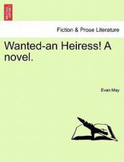 Wanted-An Heiress! a Novel.