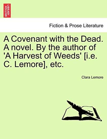 A Covenant with the Dead. a Novel. by the Author of 'a Harvest of Weeds' [I.E. C. Lemore], Etc.