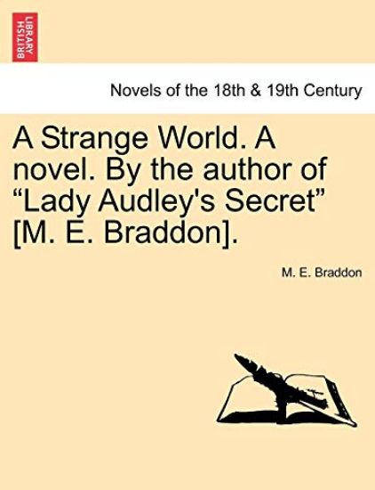 A Strange World. a Novel. by the Author of Lady Audley's Secret [M. E. Braddon].