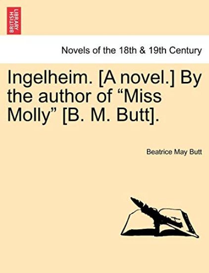 Ingelheim. [A Novel.] by the Author of Miss Molly [B. M. Butt].