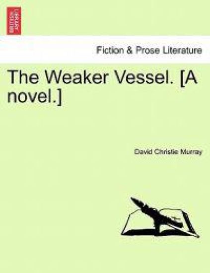 The Weaker Vessel. [A Novel.]