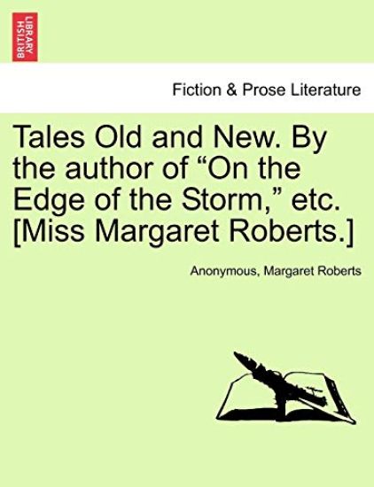 Tales Old and New. by the Author of "On the Edge of the Storm," Etc. [Miss Margaret Roberts.]
