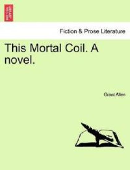 This Mortal Coil. a Novel.