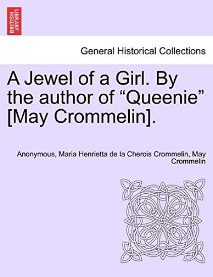 A Jewel of a Girl. by the Author of "Queenie" [May Crommelin].