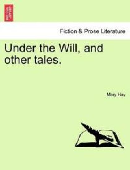 Under the Will, and Other Tales.