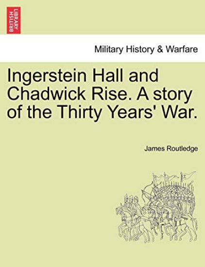 Ingerstein Hall and Chadwick Rise. a Story of the Thirty Years' War.