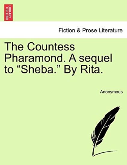 The Countess Pharamond. A sequel to "Sheba." By Rita.