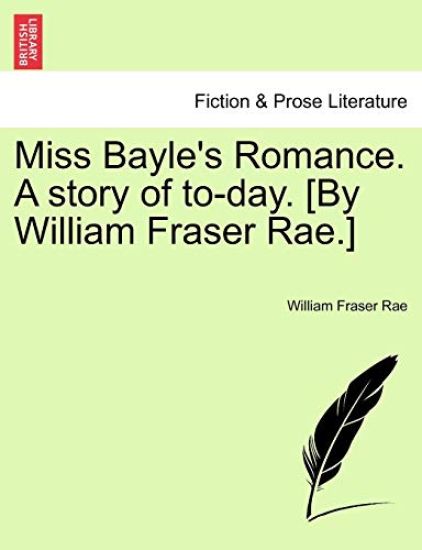 Miss Bayle's Romance. a Story of To-Day. [By William Fraser Rae.]