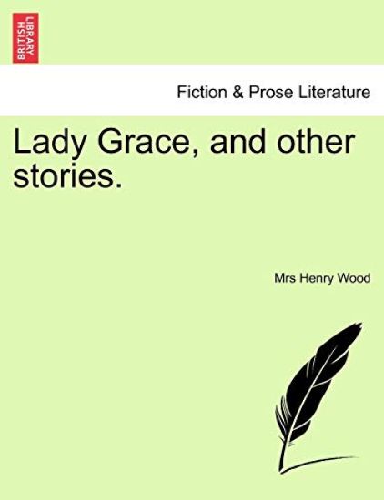 Lady Grace, and Other Stories, Vol. I