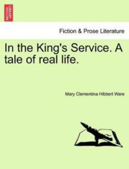 In the King's Service. a Tale of Real Life.