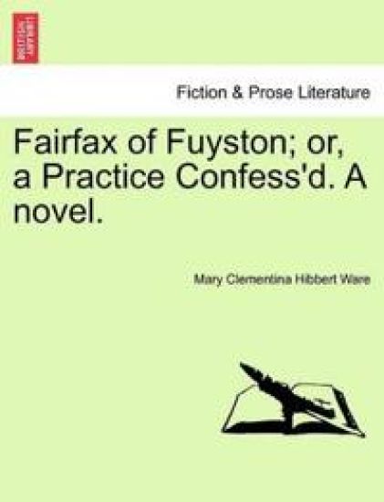 Fairfax of Fuyston; Or, a Practice Confess'd. a Novel. Vol. II.