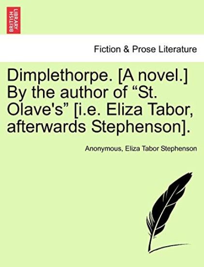 Dimplethorpe. [A Novel.] by the Author of "St. Olave's" [I.E. Eliza Tabor, Afterwards Stephenson].