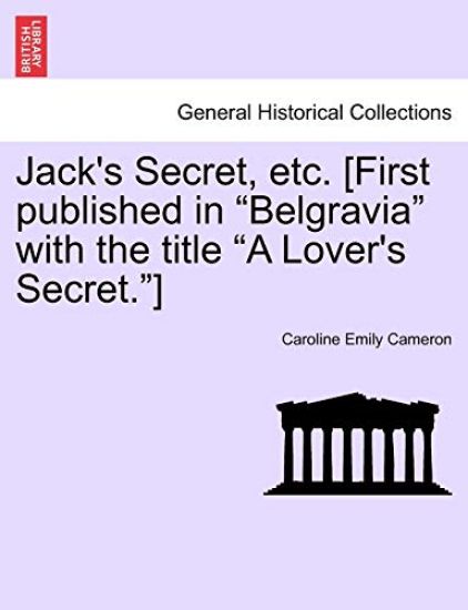 Jack's Secret, Etc. [First Published in Belgravia with the Title a Lover's Secret.]