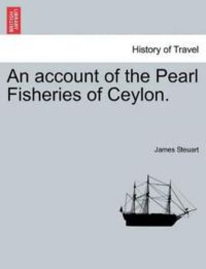 An account of the Pearl Fisheries of Ceylon.